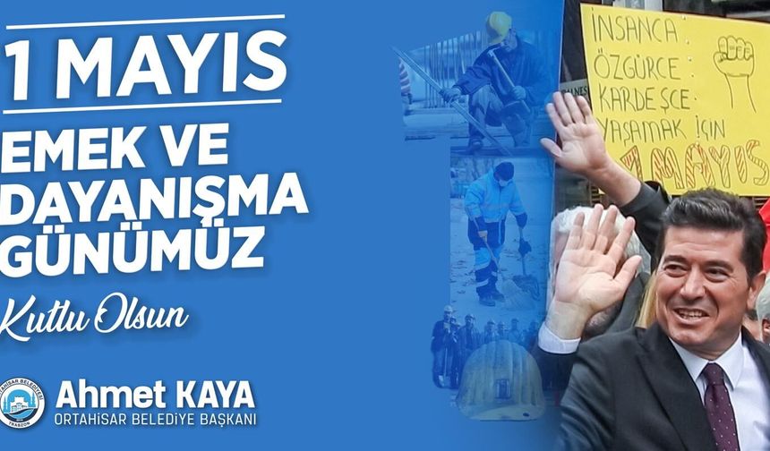 Ortahisar Belediye Başkanı Ahmet Kaya 1 Mayıs Mesajı