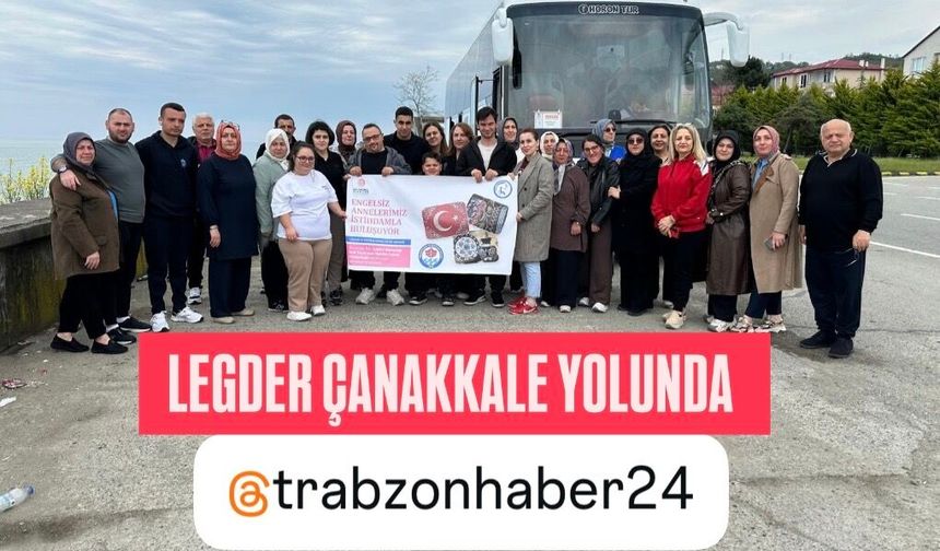 LEGDER ÇANAKKALE ŞEHİTLERİNİ ZİYARET İÇİN YOLA ÇIKTI