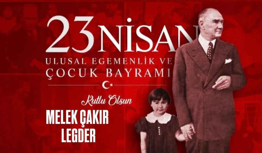 LEGDER Başkanı Melek Çakır 23 Nisan Mesajı