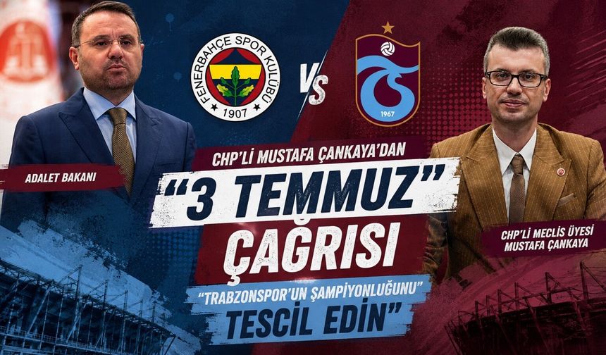 CHP’li Mustafa Çankaya’dan “3 Temmuz” Çağrısı “Trabzonspor’un Şampiyonluğunu Tescil Edin”
