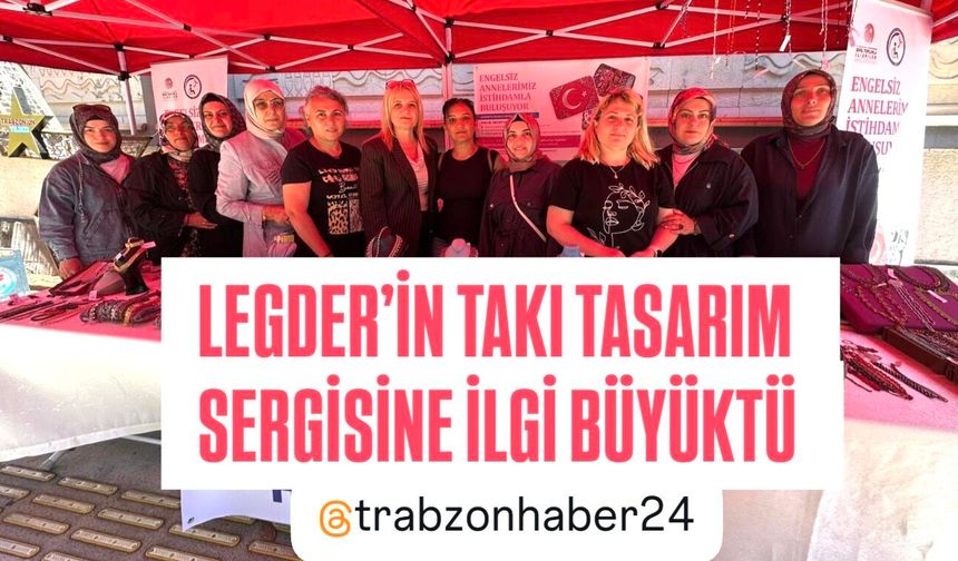 LÖSEMİ VE ENGELLİ GÖNÜLLÜLERİ DERNEĞİ TAKI TASARIM SERGİSİNE İLGİ BÜYÜKTÜ