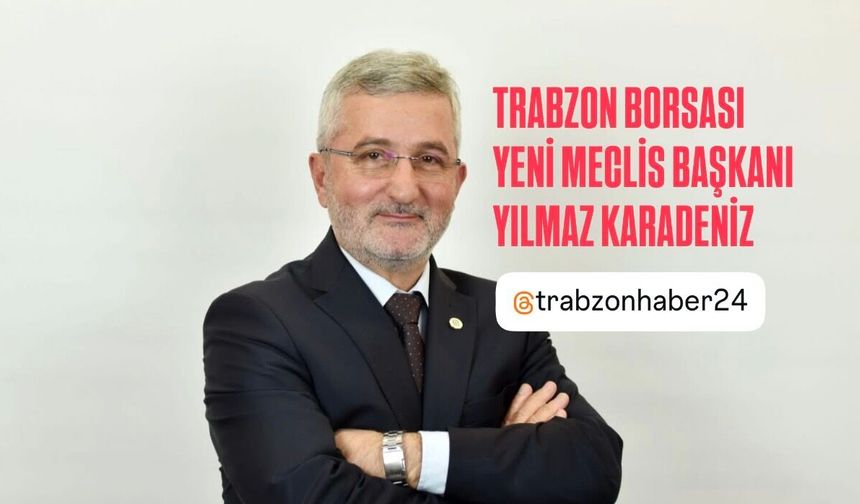 Trabzon Ticaret Borsası Meclis Başkanlığına Yılmaz Karadeniz Seçildi