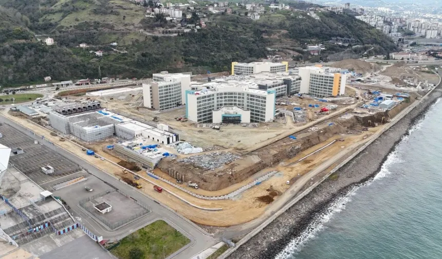 TRABZON'DA 8 BİN KİŞİN ÇALIŞACAĞI ŞEHİR HASTANESİ’NDE SON AŞAMAYA GELİNDİ