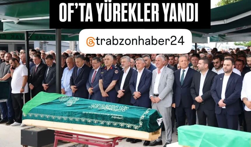 TRABZON’UN OF İLÇESİNDE YÜREKLER YANDI