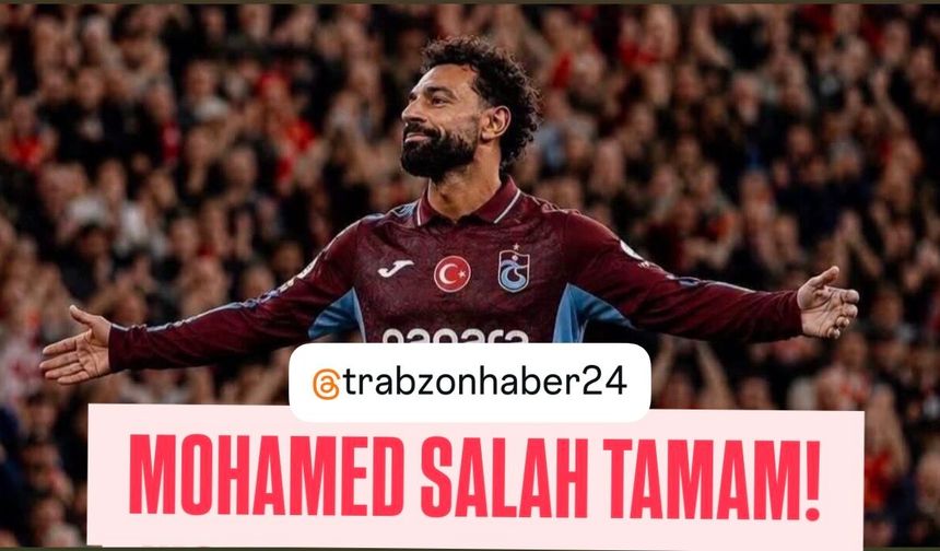 SON DAKİKA FLAŞ HABER NE YAZDIKSA O MOHAMED SALAH TRABZONSPOR’DA