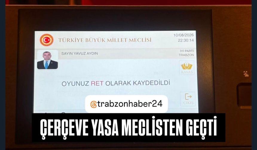 Çerçeve yasa Meclis’ten geçti! İYİ Partili Yavuz Aydın red oyu verdi