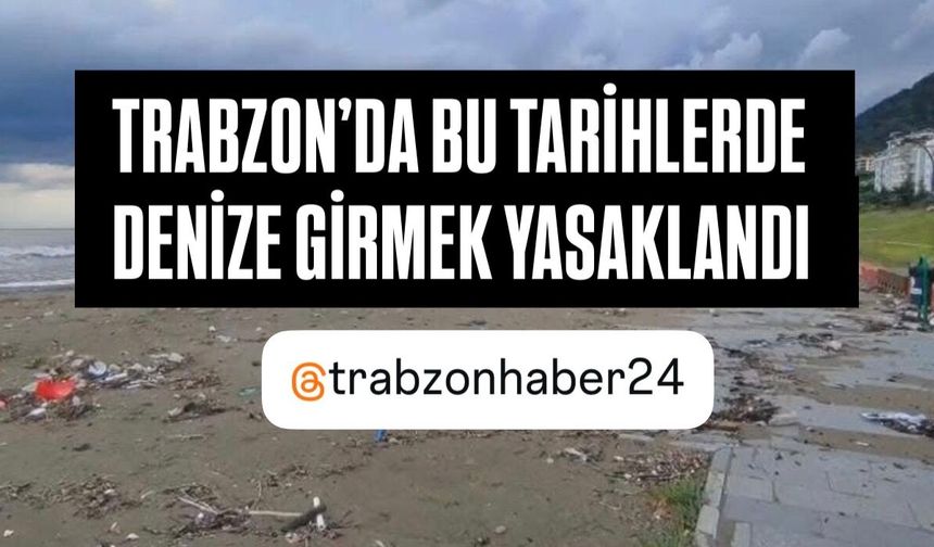 Trabzon Valiliği denize girmeyi yasakladı