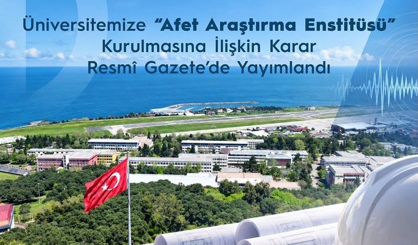 KTÜ Bünyesinde Afet Araştırma Enstitüsü Kuruldu