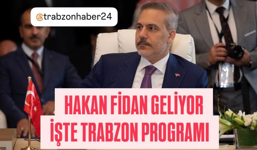 Hakan Fidan’ın Trabzon’a geliyor işte programı.