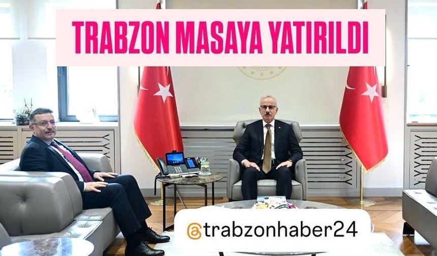 TRABZON'UN DEĞERİNE DEĞER KATACAK YATIRIMLAR ANKARA'DA MASAYA YATIRILDI