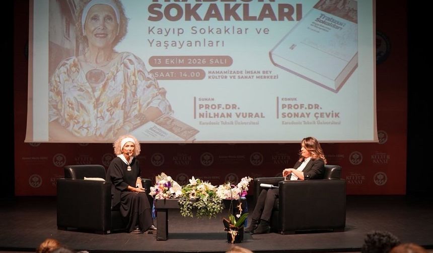 PROF. DR. SONAY ÇEVİK, TRABZON’UN KAYIP SOKAKLARINI ANLATTI
