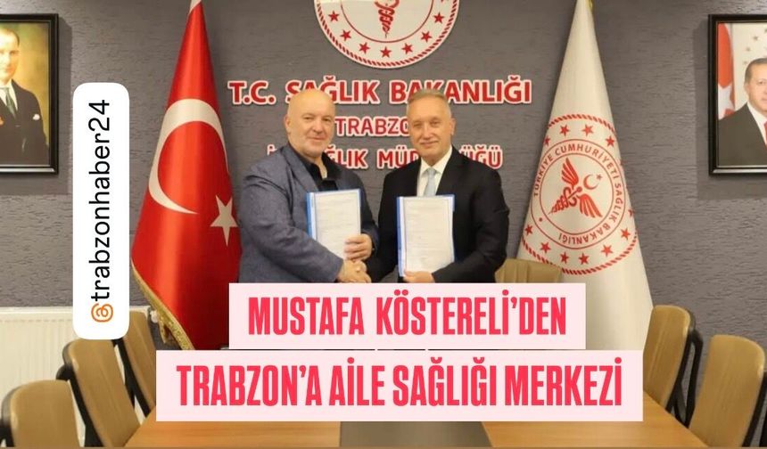 İŞ İNSANI MUSTAFA KÖSTERELİ'DEN TRABZON'A ÖRNEK DAVRANIŞ - KİREÇHANE MAHALLESİ'NE AİLE SAĞLIĞI MERKEZİ YAPACAK